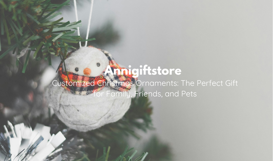 Customized Christmas Ornaments: The Perfect Gift for Family, Friends, and Pets