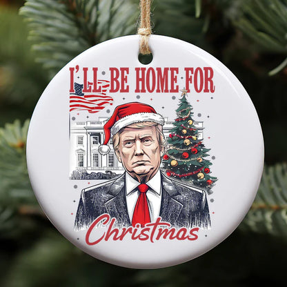 I'll Be Home For Christmas, Trump Merry Christmas, Trump 47th President Ceramic Ornament