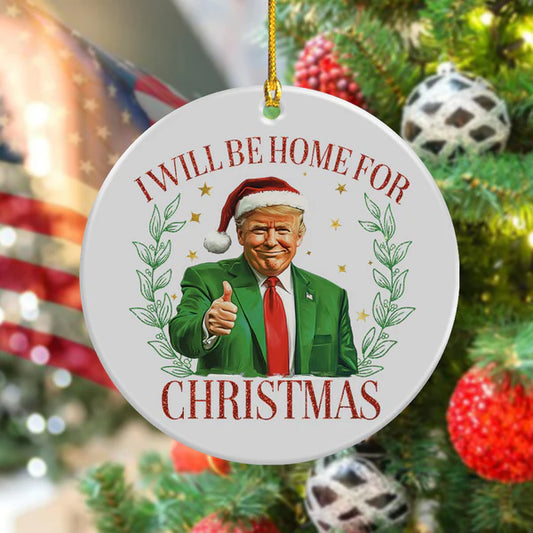 Trump's Home for the Holidays - Ceramic Christmas Ornament, Home for Christmas - Trump Holiday Ceramic Ornament