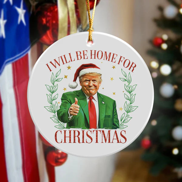 Trump's Home for the Holidays - Ceramic Christmas Ornament, Home for Christmas - Trump Holiday Ceramic Ornament