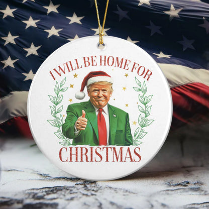 Trump's Home for the Holidays - Ceramic Christmas Ornament, Home for Christmas - Trump Holiday Ceramic Ornament