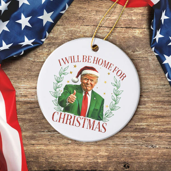 Trump's Home for the Holidays - Ceramic Christmas Ornament, Home for Christmas - Trump Holiday Ceramic Ornament